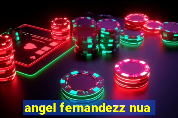 angel fernandezz nua